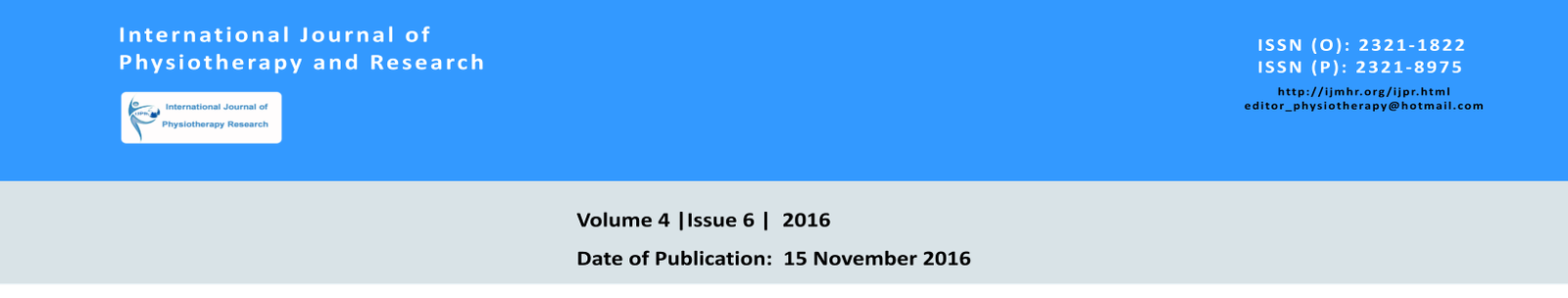 International Journal of Physiotherapy and Research ISSN (O): 2321-1822  ISSN (P): 2321-8975 Volume 4 |Issue 6 |  2016 Date of Publication:  15 November 2016 http://ijmhr.org/ijpr.html editor_physiotherapy@hotmail.com